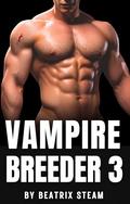 Vampire Breeder 3: Spicy Dark Paranormal Monster Breeding Erotica Short Story by Beatrix Steam
