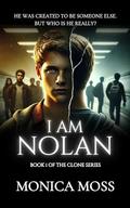 I Am Nolan: A Young Adult Dystopian Thriller Romance by Monica Moss