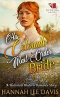 His Colorado Mail-Order Bride: A Western Historical Romance Book by Hannah Hannah