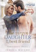The virgin daughter of my best friend by Jéssica Macedo