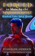 Forced to Mate by the Mad Scientist : Kindred Tales Spicy Shorts by Evangeline Anderson