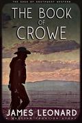 The Book of Crowe: A Western Frontier Story by James Leonard