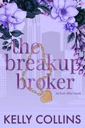The Breakup Broker: An Ever After Novel by Kelly Collins