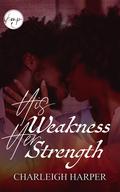His Weakness Her Strength by Charleigh Harper