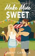 Make Mine Sweet: A Grumpy-Sunshine Small Town Romantic Comedy by Genny Carrick