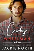 The Cowboy and the Wheelman (Farthingdale Valley #6) by Jackie North