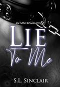 Lie To Me: An M/M, BDSM Second Chance Romance by S.L. Sinclair