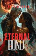 Eternal Bond: A Steamy BWWM Interracial Multicultural Standalone Paranormal Vampire Urban Fantasy Enemies to Lovers Romance by N. Viktoria