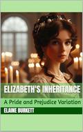 Elizabeth's Inheritance: A Pride and Prejudice Variation (The Bennets' Fortune #2) by Elaine Burkett