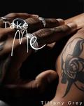 Take Me by Tiffany Grey