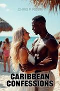 Caribbean Confessions: A Hotwife Interracial Vacation Fantasy by Chris P. Rider
