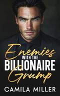 Enemies With The Billionaire Grump: A Single Dad Forced Proximity Romance by Camila Miller