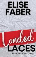 Loaded Laces: An Eagles Hockey Novella by Elise Faber