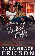 The One Who Risked it All (Second Chance Fire Station #4) by Tara Grace Ericson