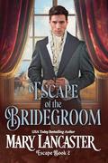 Escape of the Bridegroom by Mary Lancaster