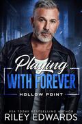 Playing With Forever (Hollow Point #4) by Riley Edwards