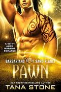 Pawn: A Sci-Fi Alien Warrior Romance (Barbarians of the Sand Planet #12) by Tana Stone
