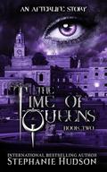 The Time Of Queens by Stephanie Hudson