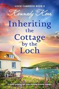 Inheriting the Cottage by the Loch (Loch Cameron #8) by Kennedy Kerr