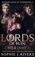 Lords of Ruin: CHERISHED by Sophie J. Rivers