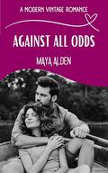 Against All Odds by Maya Alden