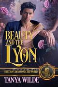 Beauty and the Lyon: The Lyon's Den Connected World by Tanya Wilde