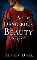 A Dangerous Beauty by Jessica Dall