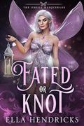 Fated or Knot by Ella Hendricks