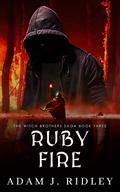 Ruby Fire (The Witch Brothers Saga #3) by Adam J. Ridley