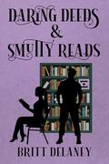 Daring Deeds & Smutty Reads by Britt DeLaney