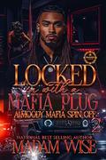 Locked In With A Mafia Plug 2: A Moody Mafia Spin Off by Madam Wise