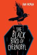 The Black Bird of Chernobyl by Ann McMan