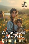 A Sheriff’s Oath to the Widow: A Historical Western Romance Novel by Elaine Shields