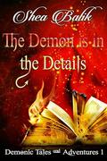 The Demon is in the Details: A MM Paranormal Romance (Demonic Tales and Adventures #1) by Shea Balik