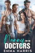 Nanny for the Doctors: An Age Gap Reverse Harem Romance by Emma Harris