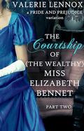 The Courtship of  Miss Elizabeth Bennet, Part Two: a Pride and Prejudice variation by Valerie Lennox