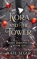 Kora & the Tower: Gods & Damsels (Twilight & Thorn #3) by Kate Seger