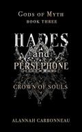 Hades and Persephone - Crown of Souls (Gods of Myth #3) by Alannah Carbonneau