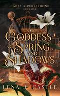 A Goddess of Spring and Shadows by Lena J. Castle