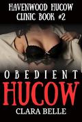 Obedient Hucow (Havenwood Hucow Clinic Book #2) by Clara Belle