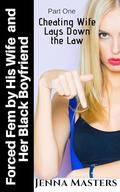 Forced Fem by His Wife and Her Black Boyfriend part one: Cheating Wife Lays Down the Law by Jenna Masters