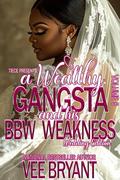 A Wealthy Gangsta and His BBW Weakness 5: The FINALE by Vee Bryant