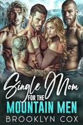 Single Mom for the Mountain Men: A Forced Proximity Reverse Harem Romance by Brooklyn Cox