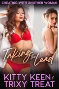 Taking The Lead: Cheating With Another Woman by Trixy Treat