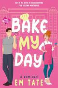 Bake My Day: A Hilarious Cozy Mystery Romantic Comedy by Em Tate