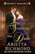 Trusting Her Duke: Regency Romance by Arietta Richmond