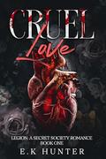 Cruel Love: Legion by E.K. Hunter