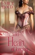 The wild heart of longing: A Historical Western Romance Novel (HISTORICAL ROMANCE #3) by Emily Bold