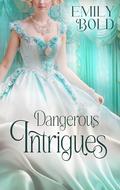 Dangerous intrigue: A Historical Regency Romance Novel (HISTORICAL ROMANCE #2) by Emily Bold