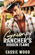 Grumpy Rancher’s Hidden Flame: A Second Chance Secret Baby Romance (Grumpy Sizzling Sheets #1) by Cassie Wood